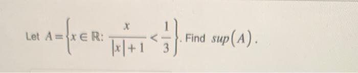 ( A=left{x in mathbb{R}: frac{x}{|x|+1}<frac{1}{3}ight} )