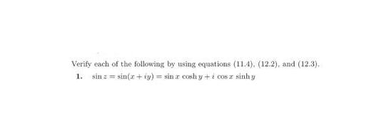 Verify each of the following by using equations (11.4), (12.2), and (12.3). 1. sin = = sin(x + (y) = sinr