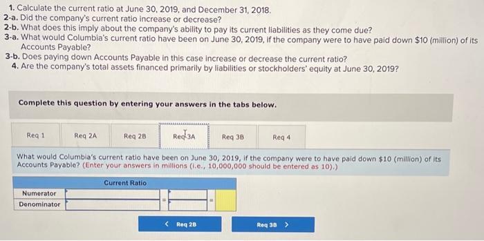 1. Calculate the current ratio at June 30, 2019, and December 31, 2018,2-a. Did the companys current ratio increase or decr