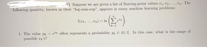 5) Suppose we are given a list of floating-point values 1.2,..., n. The following quantity, known as their