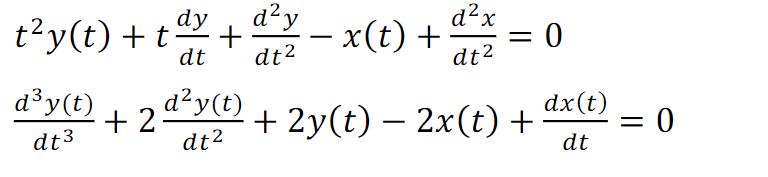 ( t^{2} y(t)+t frac{d y}{d t}+frac{d^{2} y}{d t^{2}}-x(t)+frac{d^{2} x}{d t^{2}}=0 ) ( frac{d^{3} y(t)}{d t^{3}}+2 fr
