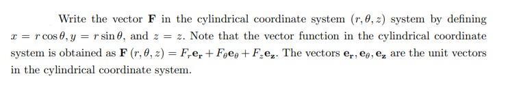 Write the vector F in the cylindrical coordinate system (r,0, z) system by defining x = r cos0, y =r sin 0,