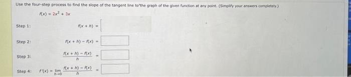 Use the four-step process to find the slope of the tangent line to the graph of the given function at any