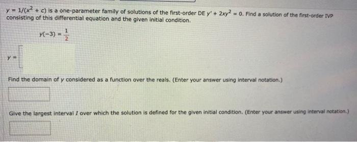y = 1/(x + c) is a one-parameter family of solutions of the first-order DE y' + 2xy2 = 0. Find a solution of