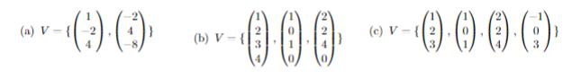 (a) ( V-left{left(begin{array}{c}1  -2  4end{array}ight),left(begin{array}{c}-2  4  -8end{array}ight)i