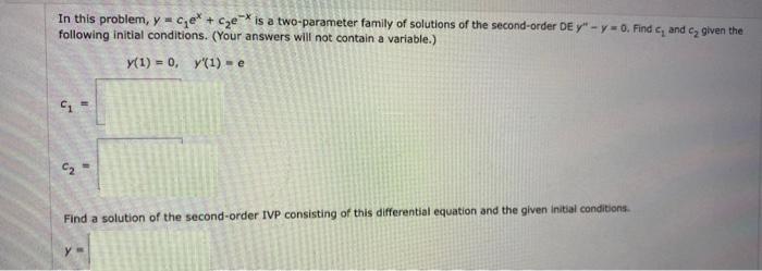 In this problem, y=ce + ce is a two-parameter family of solutions of the second-order DE y