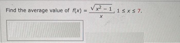 Find the average value of f(x) = x - 1,1  x 7. X