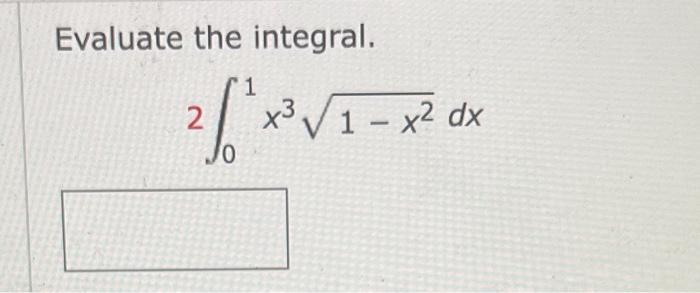 Evaluate the integral. 2 [x1-x dx JO