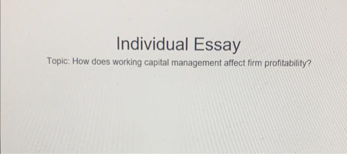Individual Essay Topic: How does working capital management affect firm profitability?
