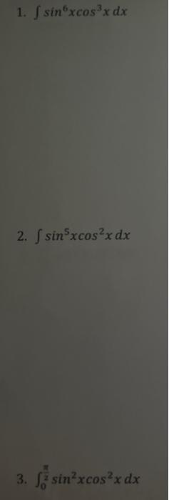 1. ( int sin ^{6} x cos ^{3} x d x ) 2. ( int sin ^{5} x cos ^{2} x d x ) 3. ( int_{0}^{frac{pi}{2}} sin ^{2}