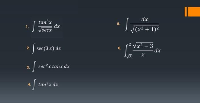 1. s tanx secx dx 2. - sec(3 x) dx 3. J secx tanx dx f tanx dx 6. s dx (x + 1) x2 3 dx - X 3