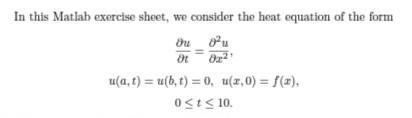 In this Matlab exercise sheet, we consider the heat equation of the form [ begin{array}{c} frac{partial u}{partial t}=f