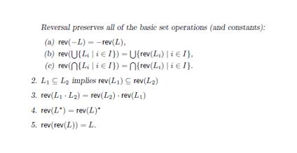 Reversal preserves all of the basic set operations (and constants): (a) rev(-L)--rev(L), (b) rev(U{Li I})=