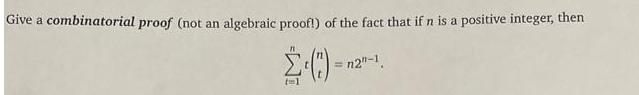 Give a combinatorial proof (not an algebraic proof!) of the fact that if n is a positive integer, then ()= =