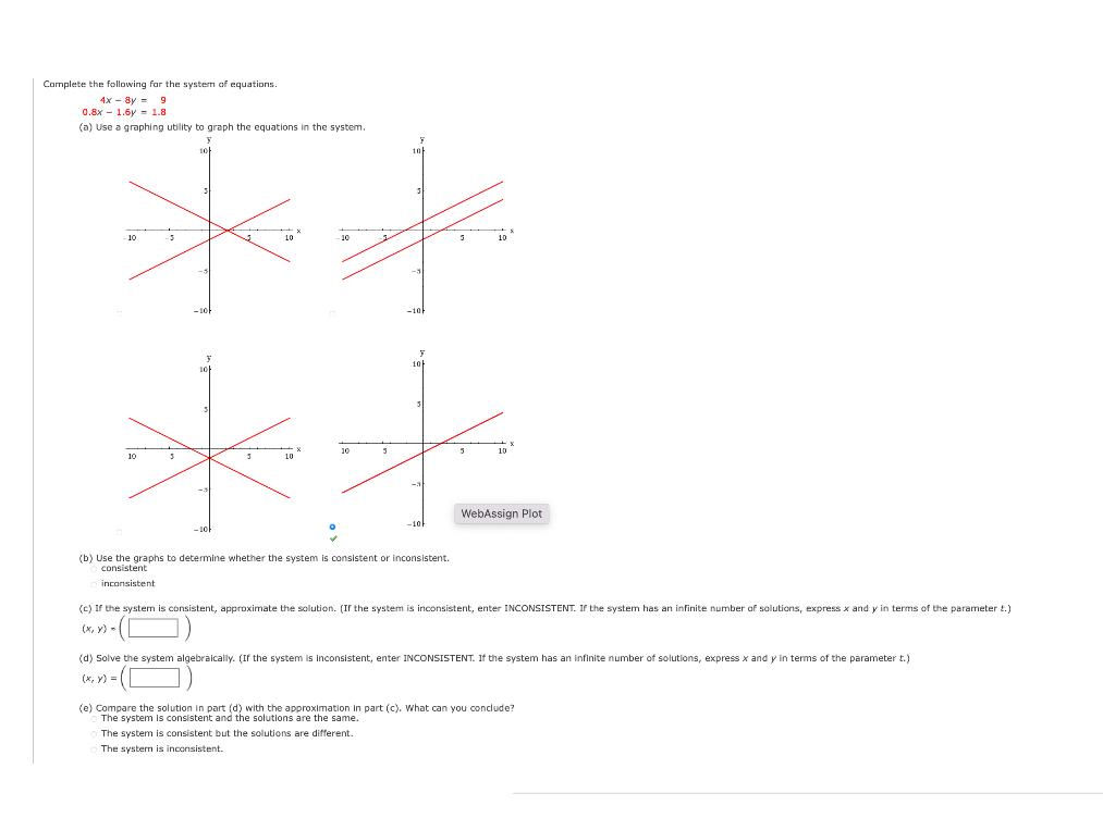Complete the following for the system of equations. 4x-8y = 9 0.8x 1.6y 1.8 (a) Use a graphing utility to