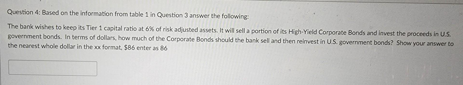 Question 4: Based on the information from table 1 in Question 3 answer the following: The bank wishes to keep its Tier 1 capi