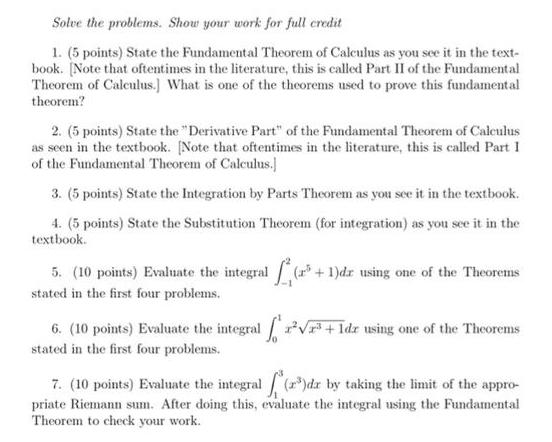 Solve the problems. Show your work for full credit 1. (5 points) State the Fundamental Theorem of Calculus as