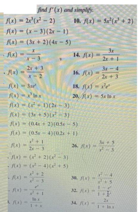 find f'(x) and simplify. f(x)=21(-2) f(x)=(x-3) (2x  1) f(x)= (3x + 2) (4x - 5) X f(x) = x - 3 T 2x + 3 x-2