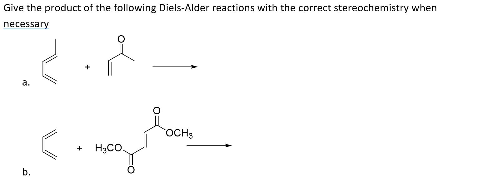 Give the product of the following Diels-Alder reactions with the correct stereochemistry when necessary a. [ longrightarrow