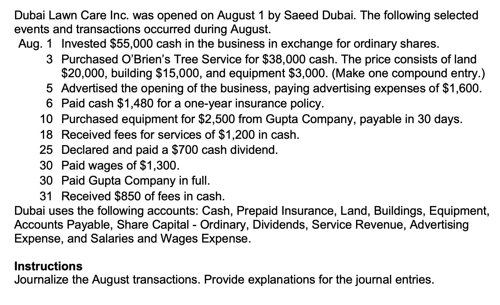 Dubai Lawn Care Inc. was opened on August 1 by Saeed Dubai. The following selected events and transactions occurred during Au