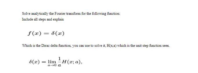 Solve analytically the Fourier transform for the following function: Include all steps and explain f(x) =