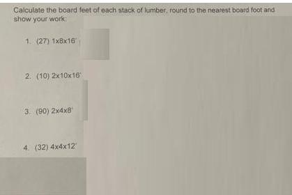 Calculate the board feet of each stack of lumber, round to the nearest board foot and show your work: 1. (27)