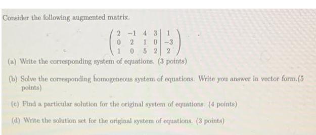 Consider the following augmented matrix. 2-14 3 1 02 10-3 1 0 52 2 (a) Write the corresponding system of