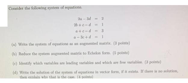 Consider the following system of equations. 20-3d- 2 2b+c-d 1 a+c-d = 3 a-3c+d = 1 (a) Write the system of