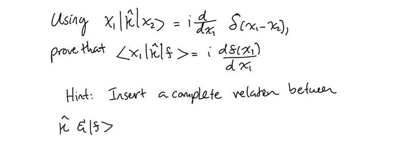 d Using x|k|x) = 1 S(x-x2), prove that = ; ds(x) i dxi complete relation between Hint: Insert a K 15>