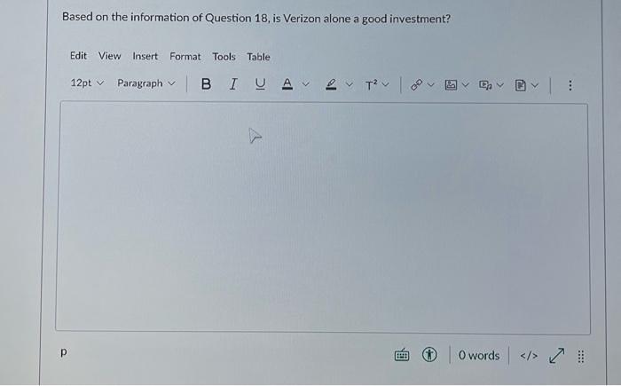 Based on the information of Question 18, is Verizon alone a good investment?  Edit View Insert Format Tools