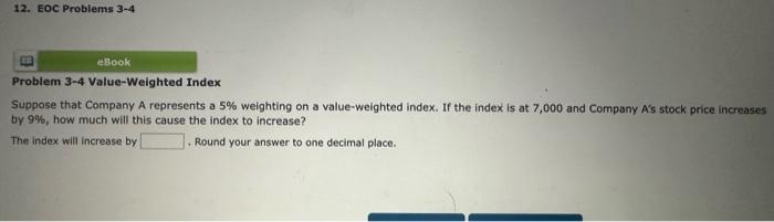 Problem 3-4 Value-Weighted Index Suppose that Company A represents a ( 5 % ) weighting on a value-weighted index. If the i