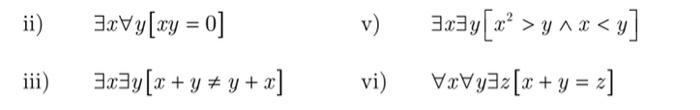 ii) ( quad exists x forall y[x y=0] ) v) ( quad exists x exists yleft[x^{2}>y wedge x<yight] ) iii) ( quad e