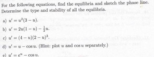 For the following equations, find the equilibria and sketch the phase line. Determine the type and stability