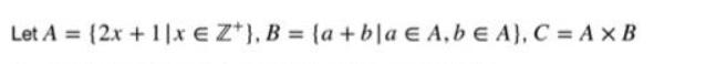 Let A = (2x + 1|x E Z*}, B = (a + bla  A,bEA), C = AXB