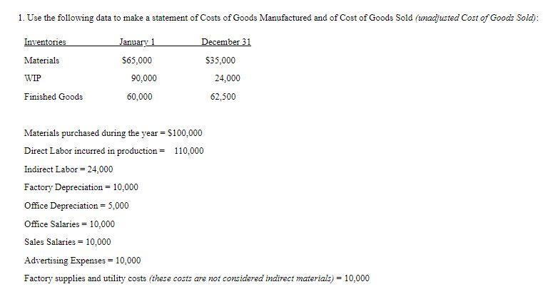 1. Use the following data to make a statement of Costs of Goods Manufactured and of Cost of Goods Sold