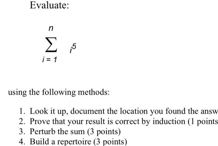 Evaluate: n  i=1 using the following methods: 1. Look it up, document the location you found the answ 2.