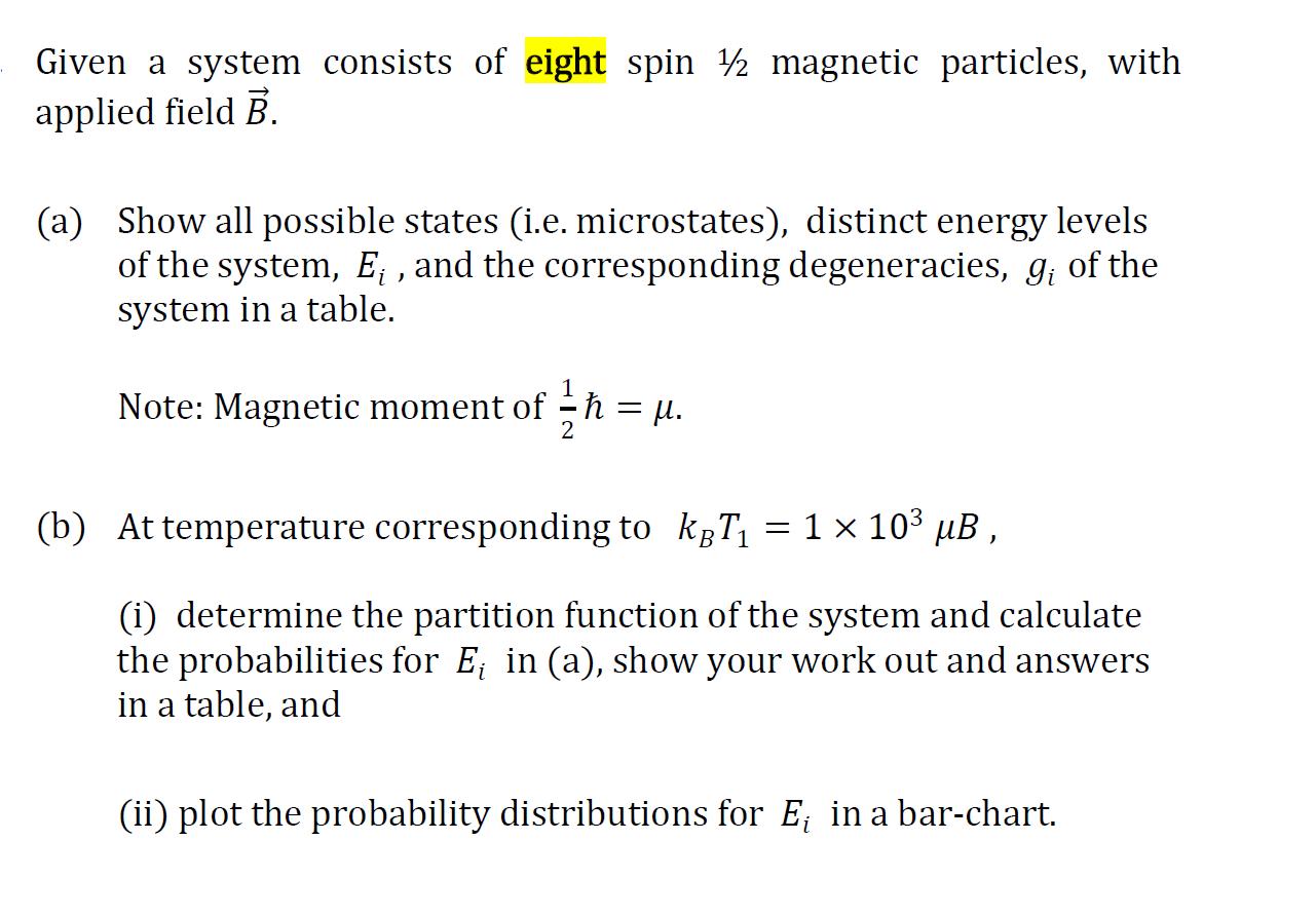 Given a system consists of eight spin  magnetic particles, with applied field B. (a) Show all possible states