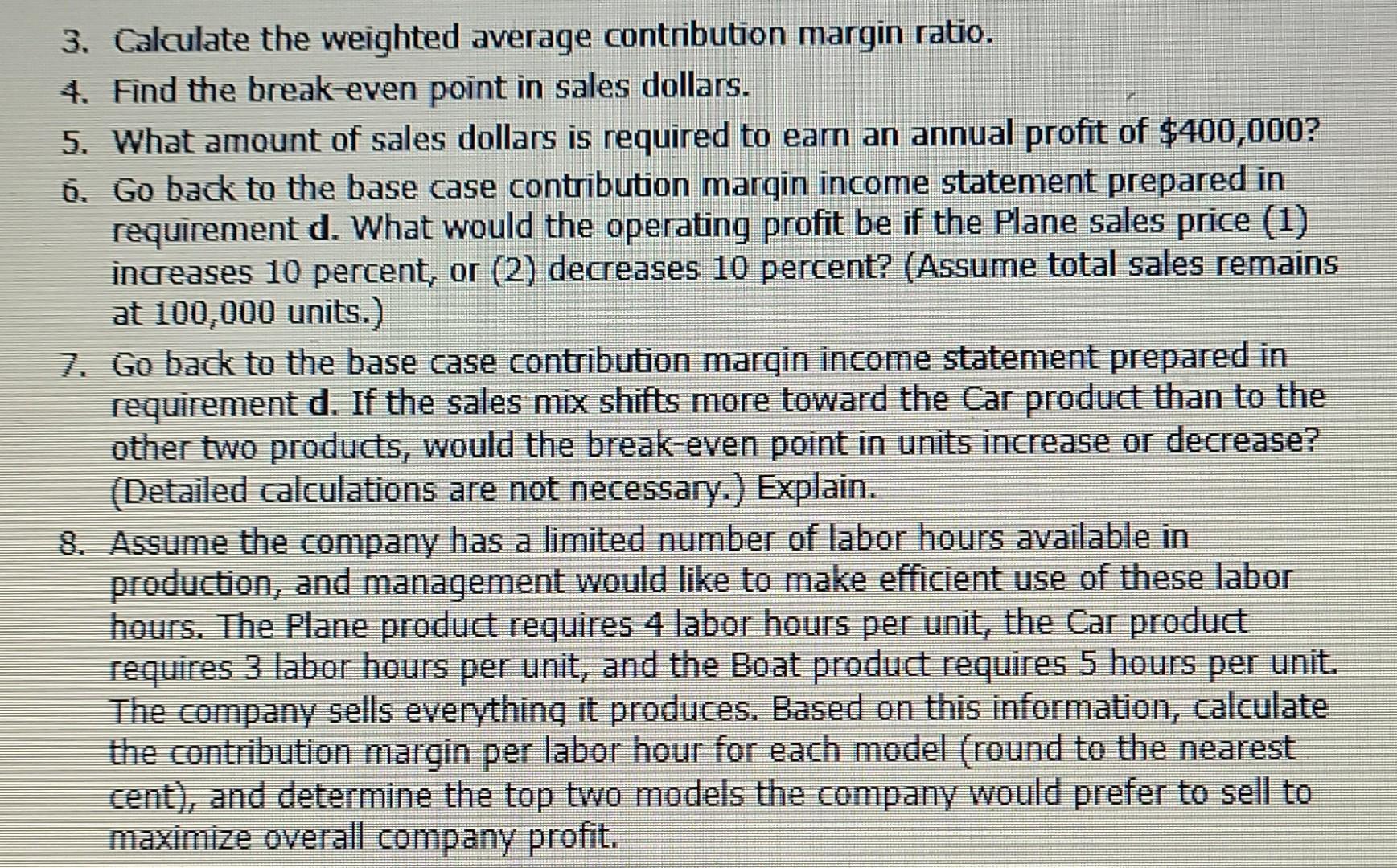 3. Calculate the weighted average contribution margin ratio.4. Find the break-even point in sales dollars.5. What amount of
