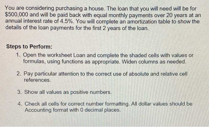 You are considering purchasing a house. The loan that you will need will be for $500,000 and will be paid