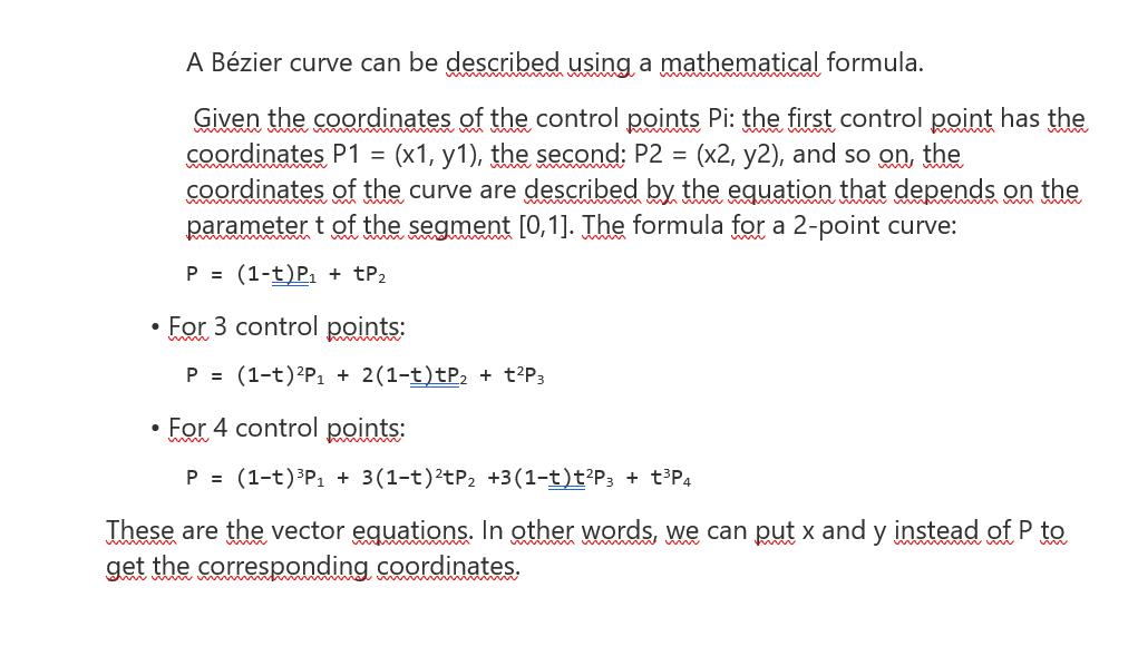 A Bzier curve can be described using a mathematical formula. Given the coordinates of the control points Pi: