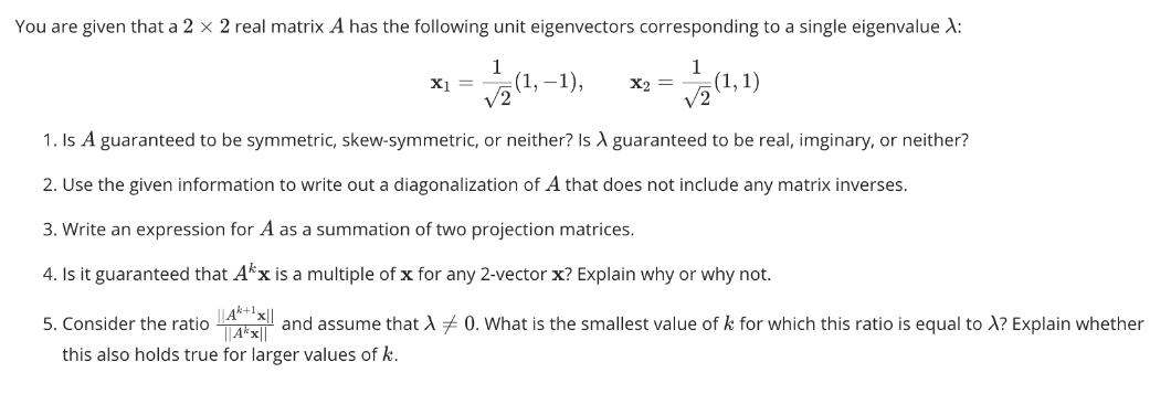 You are given that a 2 x 2 real matrix A has the following unit eigenvectors corresponding to a single