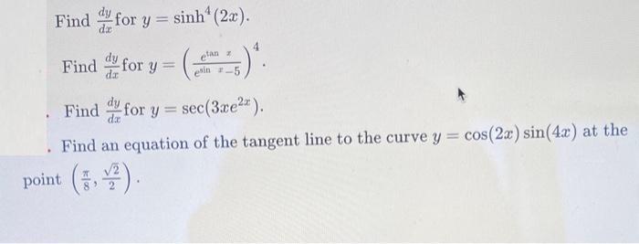 Find for y= sinh (2x). Find for y= Find for y= sec(3xe*). Find an equation of the tangent line to the curve y