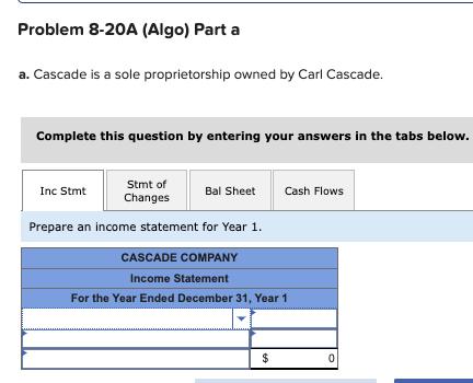 a. Cascade is a sole proprietorship owned by Carl Cascade. Complete this question by entering your answers in the tabs below.