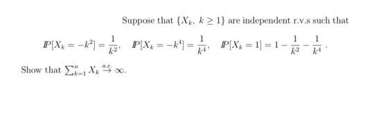 IPX = -] Show that A-2 Suppose that (X, k21} are independent r.v.s such that P[X = k] IP|X = 1] = 1 , X00. =