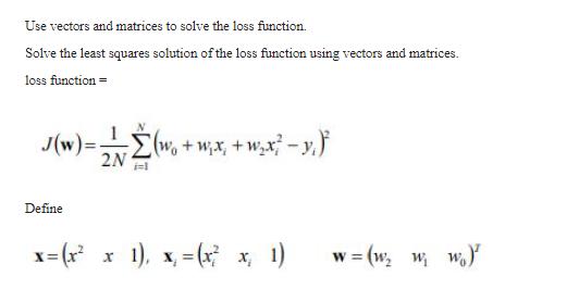 Use vectors and matrices to solve the loss function. Solve the least squares solution of the loss function