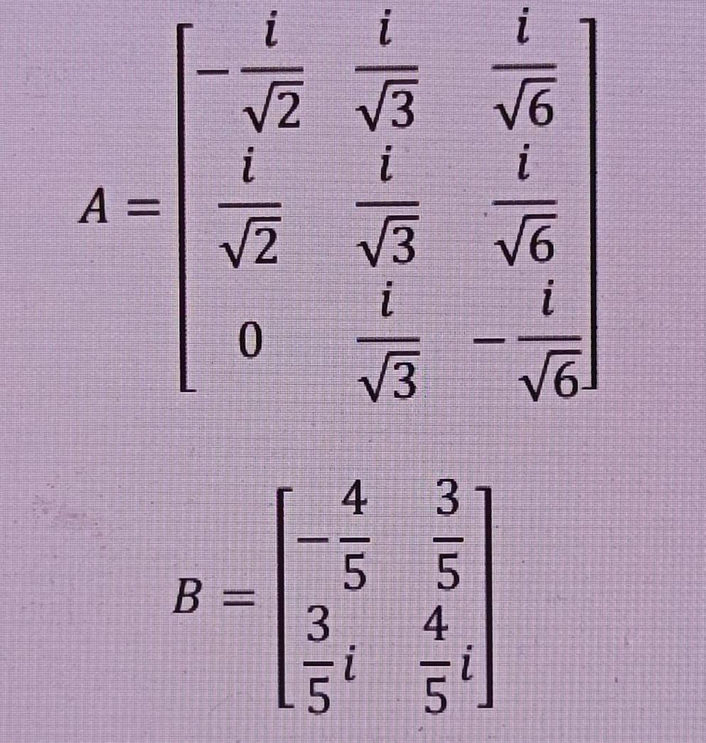 ( A=left[begin{array}{ccc}-frac{i}{sqrt{2}} & frac{i}{sqrt{3}} & frac{i}{sqrt{6}}  frac{i}{sqrt{2}} & frac{i}{
