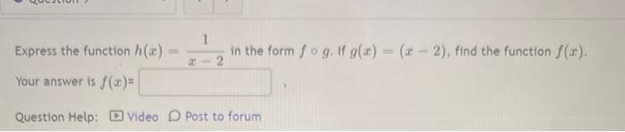 Express the function ( h(x)=frac{1}{x-2} ) in the form ( f circ g ). If ( g(x)=(x-2) ), find the function ( f(x) ).
