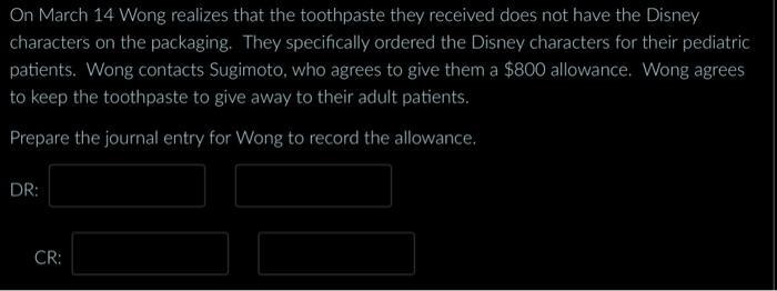 On March 14 Wong realizes that the toothpaste they received does not have the Disney characters on the packaging. They specif