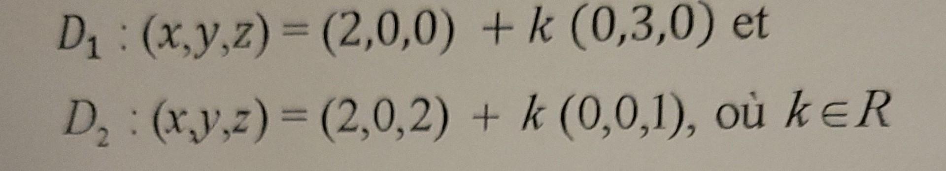 ( D_{1}:(x, y, z)=(2,0,0)+k(0,3,0) ) e ( D_{2}:(x, y, z)=(2,0,2)+k(0,0,1) ), ou