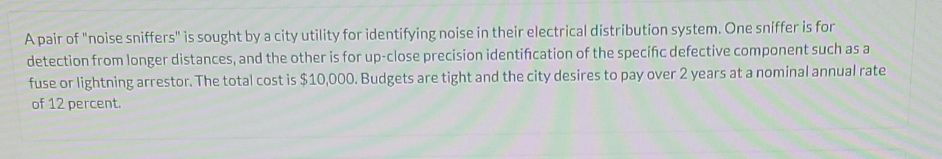 A pair of noise sniffers is sought by a city utility for identifying noise in their electrical distribution system. One sni